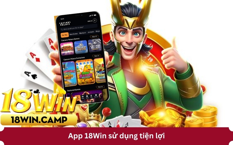 App 18Win sử dụng tiện lợi