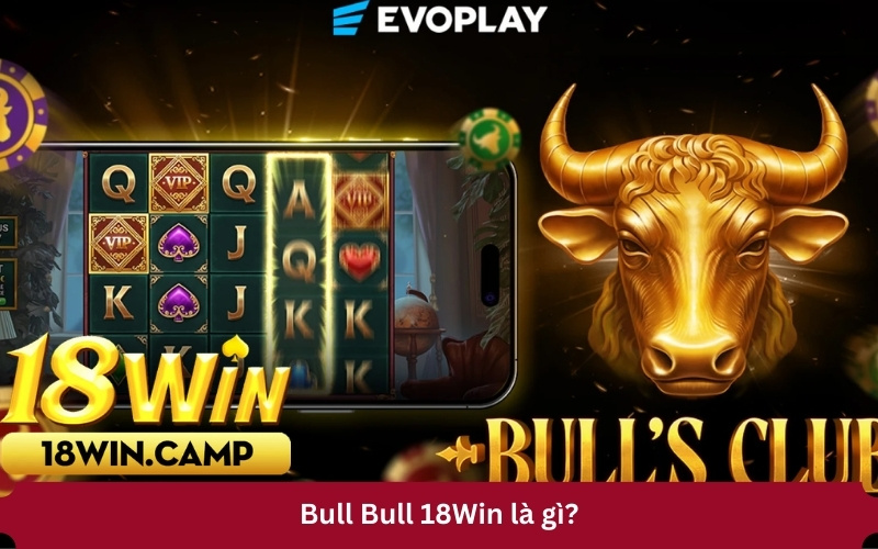 Bull Bull 18Win là gì?