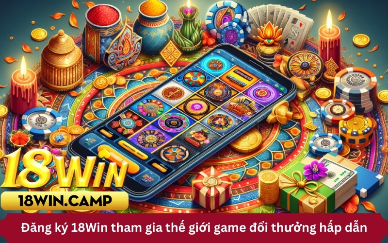 Đăng ký 18Win tham gia thế giới game đổi thưởng hấp dẫn