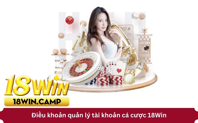 Điều khoản quản lý tài khoản cá cược 18Win