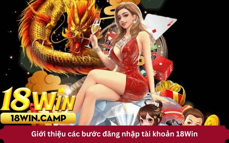 Giới thiệu các bước đăng nhập tài khoản 18Win