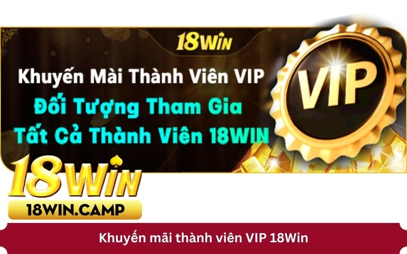 Khuyến mãi thành viên VIP 18Win