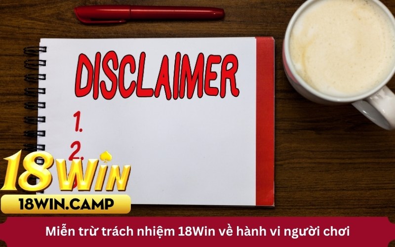 Miễn trừ trách nhiệm 18Win về hành vi người chơi